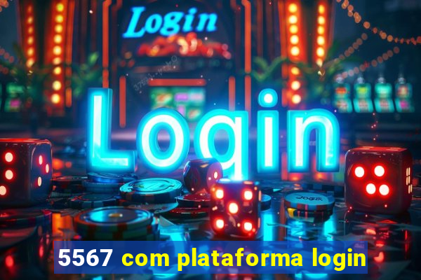 5567 com plataforma login